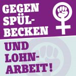 Gegen Spülbecken und Lohnarbeit!