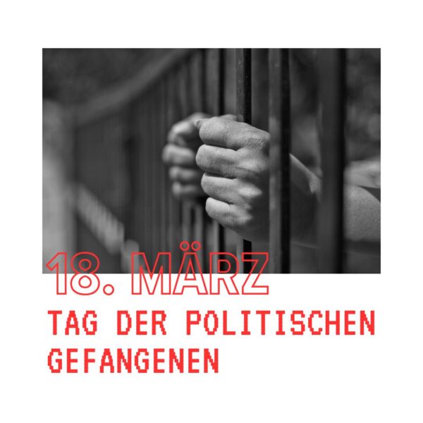 18. März – Tag der politischen Gefangenen